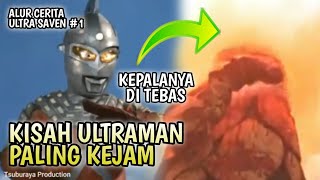 KISAH ULTRAMAN PALING KEJAM DALAM MELAWAN MUSUH  Alur cerita Ultra saven PART 1 [upl. by Chiquia]