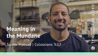 Meaning in the Mundane  Colossians 317  Our Daily Bread Video Devotional [upl. by Enirol]