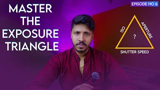 Episode 6  Master the Exposure Triangle  Exposure Triangle For Beginners  Exposure Triangle [upl. by Bouzoun940]