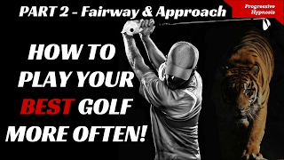 Play Better Golf Part 2  Fairway and Approach  Progressive Hypnosis [upl. by Hserus]