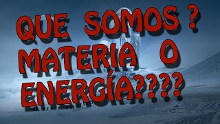 Que somos Materia o energía Energía Cuántica [upl. by Haidebez]