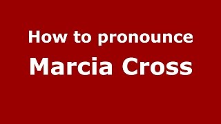 How to pronounce Marcia Cross American EnglishUS  PronounceNamescom [upl. by Eirovi517]