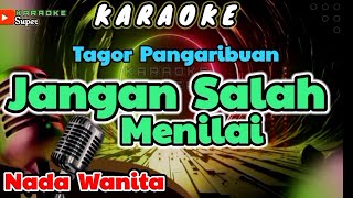 Jangan Salah Menilai  Tagor Pangaribuan  KARAOKE  Nada WANITA [upl. by Beauregard]