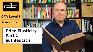 CFA Level I Economics Price Elasticity Part 1 deutsch [upl. by Nnylak]