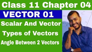 Class 11 Chapter 4  Vector 01  Scalar and Vector  Types of Vector  Angle between Two Vectors [upl. by Anitsyrk]