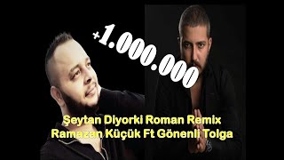 ŞEYTAN DİYORKİ ROMAN REMİX GÖNENLİ TOLGA RAMAZAN KÜÇÜK [upl. by Wager]