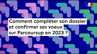 Parcoursup 2023  comment compléter son dossier et confirmer ses vœux [upl. by Nibaj]