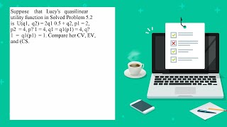 Suppose that Lucy s quasilinear utility function in Solved Problem 52 is U q1 q2 2q1 05 q2 p1 2 [upl. by Tak40]