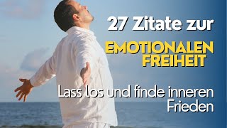 27 Zitate zur emotionalen Freiheit Lass los und finde inneren Frieden [upl. by Caesar]