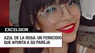 Feminicidio de Azul de la Rosa Otra víctima que apunta a su pareja [upl. by Ientruoc]