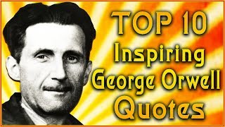 Top 10 George Orwell Quotes  1984 Quotes  Inspirational Quotes [upl. by Iverson307]