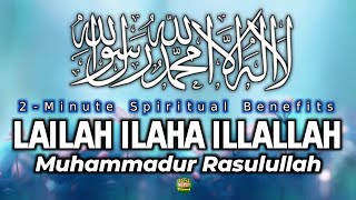 2Minute Spiritual Benefits of Lailah Ilaha Illallah  La ilaha illallah muhammadur rasulullah [upl. by Regen]