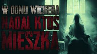 W domu Wickera nadal ktoś mieszka  CreepyPasta PL [upl. by Herr]