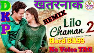 Lilo Chaman 2 Full Remix HARD BASS Diler Kharkiya  Anjali Raghav No voice TaG Song New 2019 [upl. by Kinata]