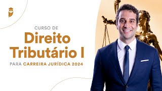 Curso de Direito Tributário I para Carreira Jurídica 2024 [upl. by Rocker]