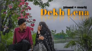 Dekh Lena lofi 💕 song sslowed  revarb [upl. by Imer]