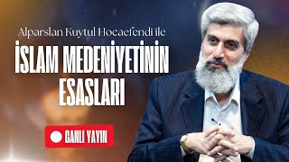 İslam Medeniyetinin Esasları  Ders 3  Alparslan Kuytul Hocaefendi [upl. by Ydnir420]