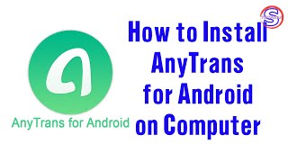 How to Install AnyTrans for Android on Computer  Simple Tutorials [upl. by Dorrie]