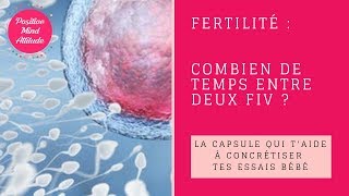 FERTILITÉ  COMBIEN DE TEMPS ENTRE DEUX FIV [upl. by Guinna]