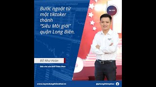 Bước ngoặt từ 1 tiktoker thành quotSiêu Môi giớiquot Long Biên  Hành Trình Thành Công Của NT Đỗ Như Hoàn [upl. by Maureene191]