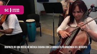 Disfruta de una noche de música cubana con la Orquesta Filarmónica del Desierto [upl. by Sheaff]