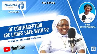 S1 EP11 How safe are Ladies with P2  With Sr Dr Juliet Macharia [upl. by Dnalhsa379]