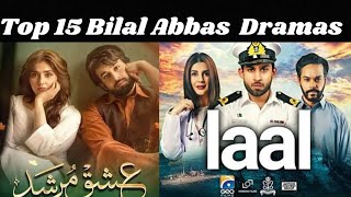 Top 15 Dramas of Bilal Abbas │ Bilal Abbas Khan  Bilal Abbas top ten heart touching drama [upl. by Anuahc907]