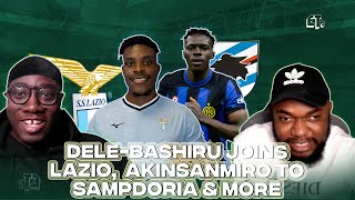 Akinsanmiro to Sampdoria DeleBashiru joins Lazio Otele joins Al Wahda amp More Transfer News [upl. by Ken]