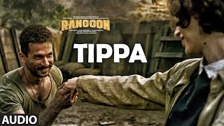 Tippa Full Audio Song  Rangoon  Saif Ali Khan Kangana Ranaut Shahid Kapoor  TSeries [upl. by Jonme610]