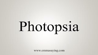 How To Say Photopsia [upl. by Lisa161]