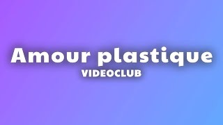 VIDEOCLUB  Amour plastique ParolesLyrics [upl. by Shamrao844]