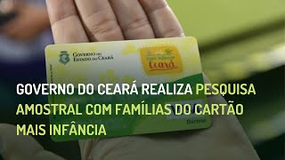 GOVERNO DO CEARÁ REALIZA PESQUISA AMOSTRAL COM FAMÍLIAS DO CARTÃO MAIS INFÂNCIA [upl. by Gnen]