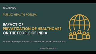 Impact of Privatization of Health Care on the People of India  Public Health Forum [upl. by Arbma436]