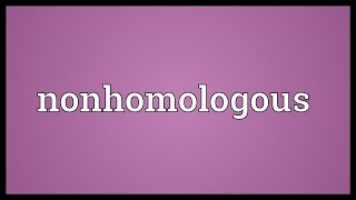 Nonhomologous Meaning [upl. by Shue]