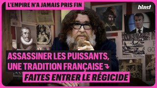 ASSASSINER LES PUISSANTS UNE TRADITION FRANÇAISE  FAITES ENTRER LE RÉGICIDE [upl. by Darcie]