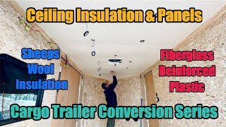 Cargo Trailer Conversion Series Ceiling Insulation amp Panels [upl. by Anairb]