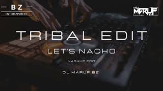 LETS NACHO  TRIBAL EDIT  DJ MARUF BZ [upl. by Middendorf]