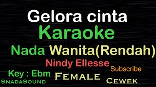 Gelora cintaNindy EllesseKaraoke nada WanitaFemalePerempuanCewek [upl. by Shandy]