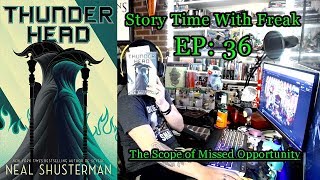 THUNDERHEAD CHAPTER 36 THE SCOPE OF MISSED OPPORTUNITY  Story Time With Freak EP 36 [upl. by Adorne]