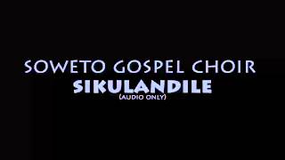 Soweto Gospel Choir  Sikulandile [upl. by Annod]