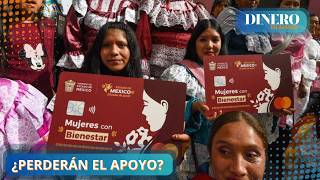 Mujeres con Bienestar Estas beneficiarias perderán el apoyo  Dinero en Imagen [upl. by Ahsima]