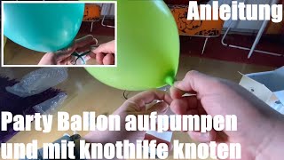 Party Ballon aufpumpen und mit knothilfe knoten  Luftballon Knot Anleitung [upl. by Eisac]