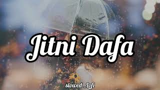 Jitni dafa dekhu tumhe song arijit singh jitni dafa full song  Slowed  Lofi [upl. by Sage]