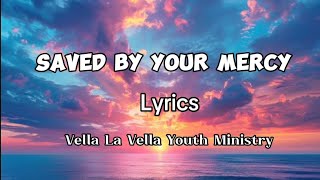 Saved By Your Mercy  Lyrics  Vella La Vella Youth Ministry VellaurbanyouthministryUCSI [upl. by Etnasa]