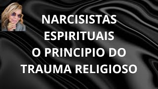 NARCISISTAS ESPIRITUAIS E O TRAUMA RELIGIOSO [upl. by Bricker275]