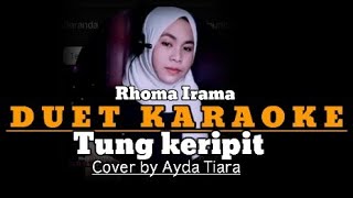 Tung keripitquotKaraoke Duet Rhoma Irama cover Ayda Tiara [upl. by Airotnahs]