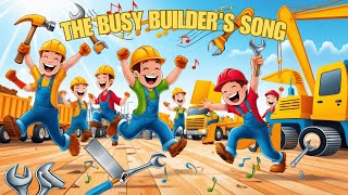 The Busy Builders Song A Fun Kids Song 🏗️ [upl. by Avevoneg572]