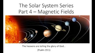 The Solar System Series Part 4  Magnetic Fields [upl. by Amsirak206]