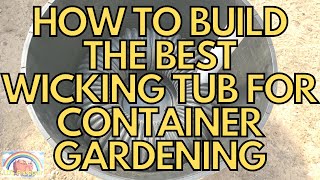 How to Build the Best Self Wicking Tub for Container Gardening [upl. by Kcirdled76]