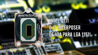 I9 QTJ1 O PROCESSADOR INTERPOSER DE 10a GERAÇÃO PARA LGA 1151 [upl. by Adev]